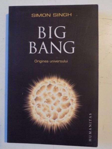 BIG BANG , ORIGINEA UNIVERSULUI de SIMON SINGH , 2012