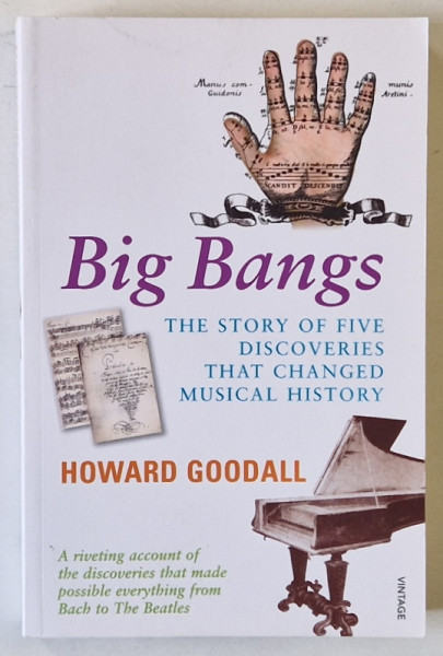 BIG BANGS , THE STORY OF FIVE DISCOVERIES THAT CHANGED MUSICAL HISTORY by HOWARD GOODALL , 2001