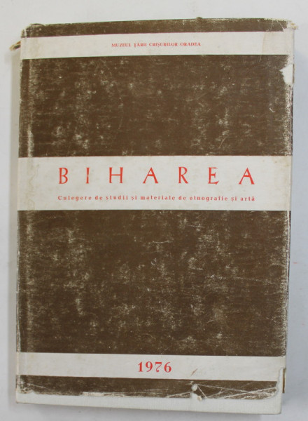 BIHAREA - CULEGERE DE STUDII SI MATERIALE DE ETNOGRAFIE SI ARTA , 1976