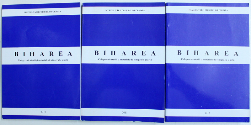 BIHAREA  - CULEGERE DE STUDII SI MATERIALE DE ETNOGRAFIE SI ARTA , VOL. I - III , 2010 - 2012