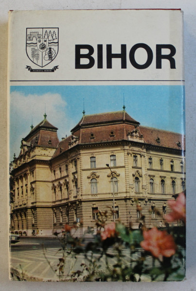 BIHOR , MONOGRAFIE - SERIA JUDETELE PATRIEI , 1979