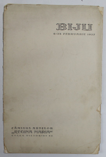 BIJU ( LEON ALEXANDRU ),  CATALOG DE EXPOZITIE , CAMINUL ARTELOR '' REGINA MARIA  '' , BUCURESTI , 6 -28 FEBRUARIE , 1927  , DEDICATIE *