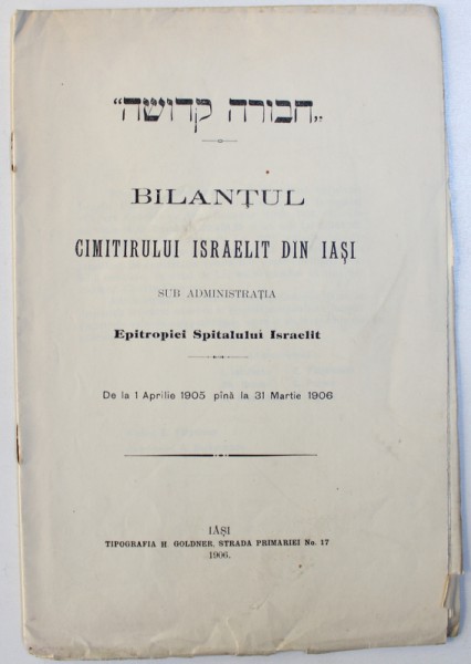 BILANTUL CIMITIRULUI ISRAELIT DIN IASI SUB AMINISTRATIA EPITROPIEI SPITALULUI ISRAELIT DE LA 1 APTRILIE 1905 PANA LA 31 MARTIE 1906 , 1906