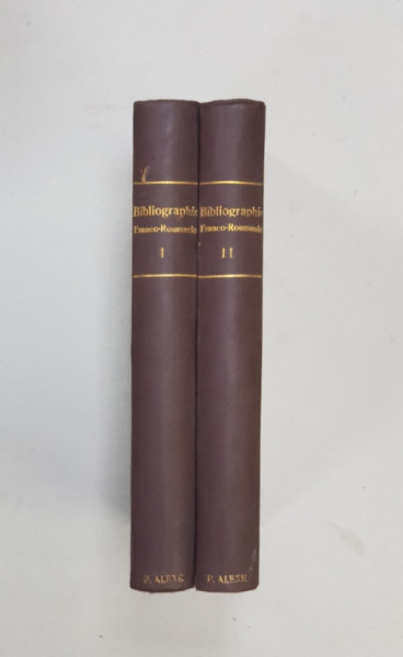 BIBLIOGRAPHIE FRANCO - ROUMAINE - PREMIERE PARTIE , TOME I - II , LES OEUVRES FRANCAISES DES AUTEURS ROUMAINS par ALEXANDRE RALLY et GETTA HELENE RALLY , 1930
