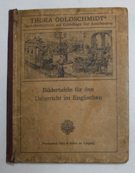 BILDERTAFELN FUR DEN UNTERRICHT IM ENGLISHEN von THORA GOLDSCHMIDT , 1920 , PREZINTA PETE , URME DE UZURA , COPERTA CU DEFECTE
