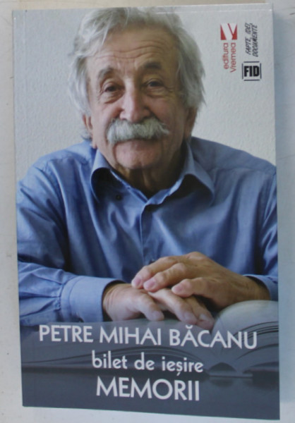 BILET DE IESIRE , MEMORII de PETRE MIHAI BACANU , 2024