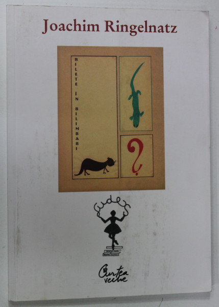 BILETE IN BILIMBABI de JOACHIM RINGELNATZ , antologie , macheta grafica si traducere de ILDIKO GABOR si SERBAN FOARTA , 2007