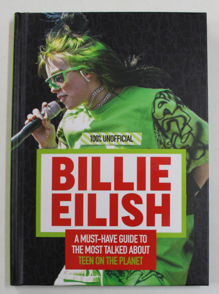 BILLIE EILISH - A MUST - HAVE GUIDE TO THE MOST TALKED ABOUT TEEN ON THE PLANET , 2020