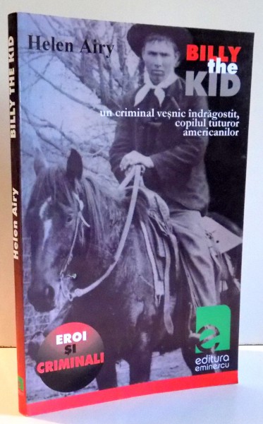 BILLY THE KID, UN CRIMINAL VESNIC INDRAGOSTIT, COPILUL TUTUROR AMERICANILOR de HELEN AIRY , 2003