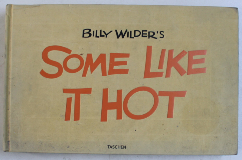 BILLY WILDER' S SOME LIKE IT HOT - THE FUNNIEST FILM EVER MADE , THE COMPLETE BOOK by ALISON CASTLE , DAN AUILER , 2010