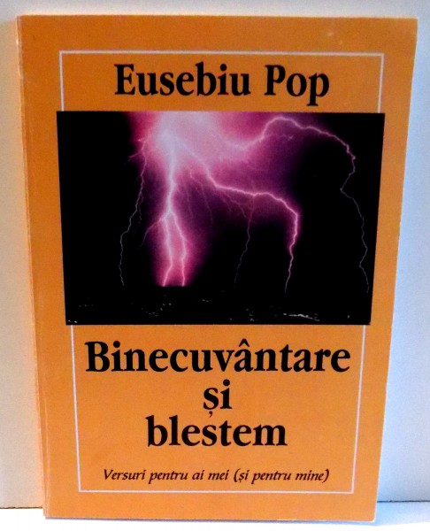 BINECUVANTARE SI BLESTEM VERSURI PENTRU AI MEI ( SI PENTRU MINE ) de EUSEBIU POP , DEDICATIE*