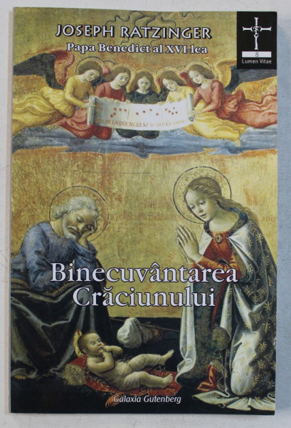 BINECUVANTAREA CRACIUNULUI - meditatii  de JOSEPH RATZINGER  - PAPA BENEDICT AL XVI - LEA , 2007