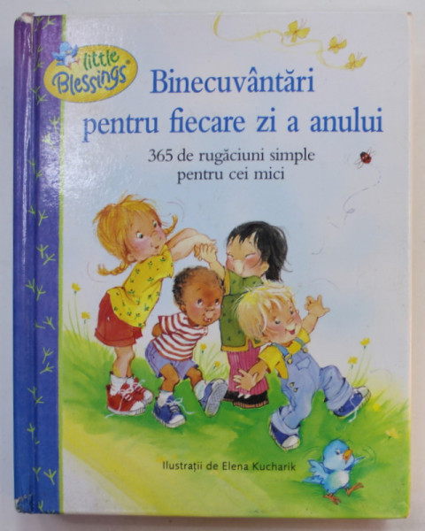 BINECUVANTARI PENTRU FIECARE ZI A ANULUI , 365 DE RUGACIUNI SIMPLE PENTRU CEI MICI , ilustratii de ELENA KUCHARIK , 2013 * MICI DEFECTE