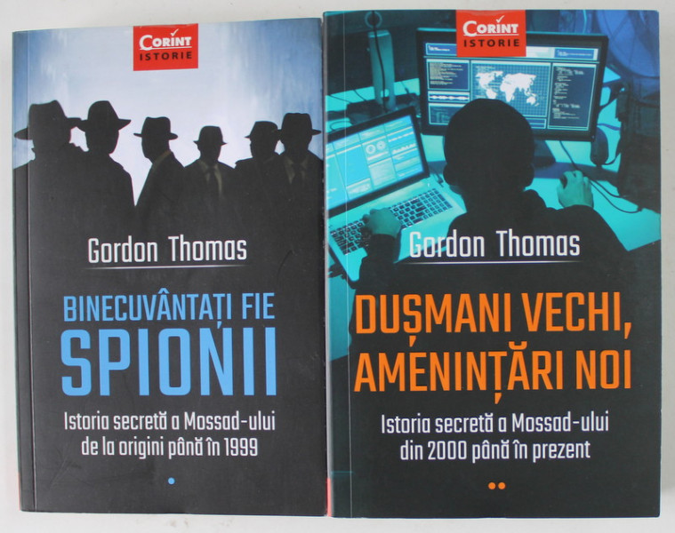 BINECUVANTATI FIE SPIONII / DUSMANI VECHI , AMENINTARI NOI de GORDON THOMAS ,  ISTORIA SECRETA A MOSSAD -ULUI  DE LA ORIGINI PANA IN PREZENT , VOLUMELE I - II , 2019 - 2020
