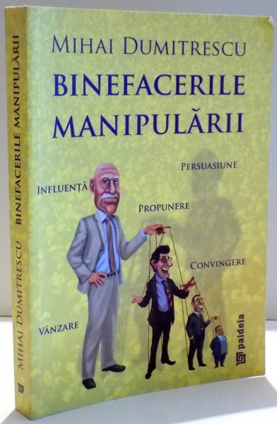 BINEFACERILE MANIPULARII, CARTE PENTRU UN SINGUR CITITOR de MIHAI DUMITRESCU , 2012