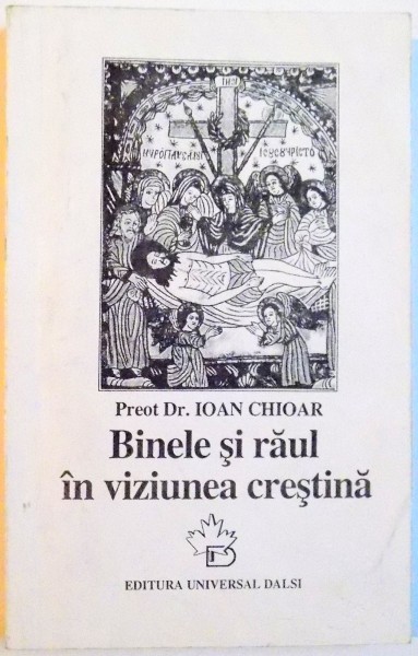 BINELE SI RAUL IN VIZIUNEA CRESTINA , 1996 de IOAN CHIOAR