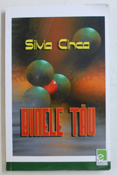 BINELE TAU - AVENTURA MAGICA A VIETII , A VISELOR , A SUCCESULUI de SILVIA CINCA , 2008