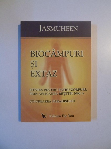 BIOCAMPURI SI EXTAZ , FITNESS PENTRU PATRU CORPURI , PRIN APLICAREA RETETEI 2000 , CO-CREAREA PARADISULUI de JASMUHEEN , 2005 *PREZINTA SUBLINIERI IN TEXT