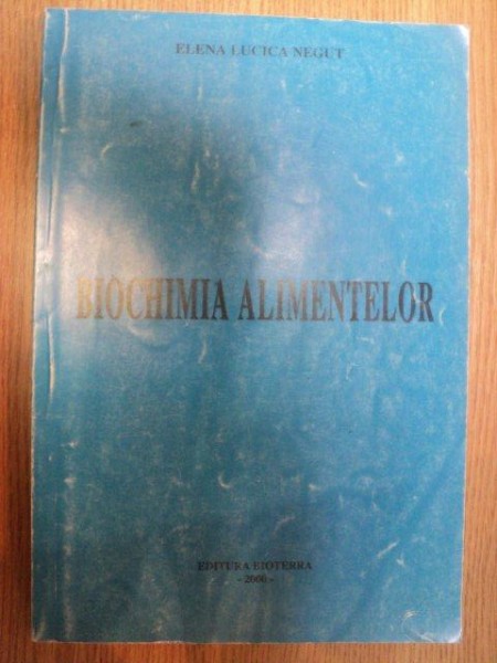 BIOCHIMIA ALIMENTELOR de ELENA LUCICA NEGUT , 2000