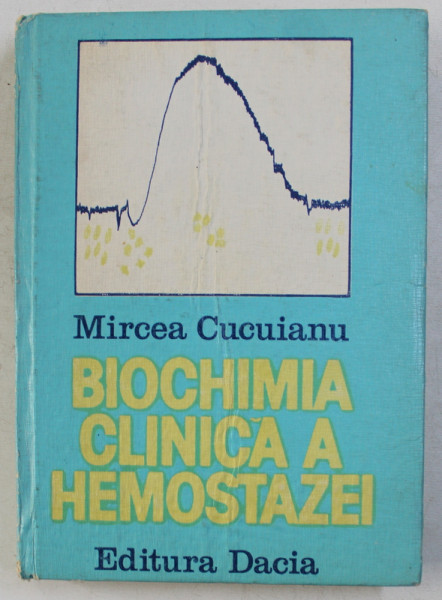 BIOCHIMIA  CLINICA A HEMOSTAZEI de MIRCEA CUCUIANU , 1983