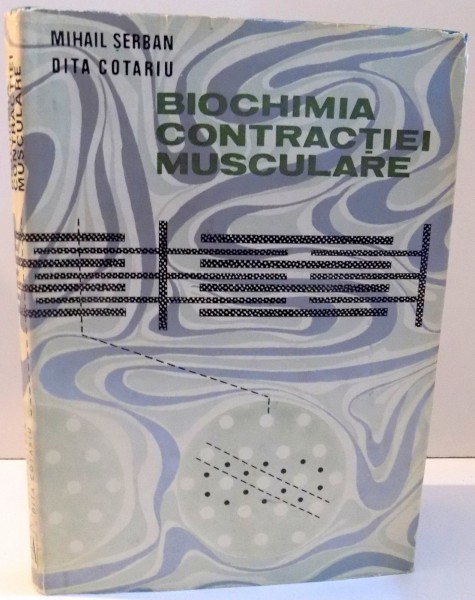 BIOCHIMIA CONTRACTIEI MUSCULARE de MIHAIL SERBAN SI DITA COTARIU , 1970