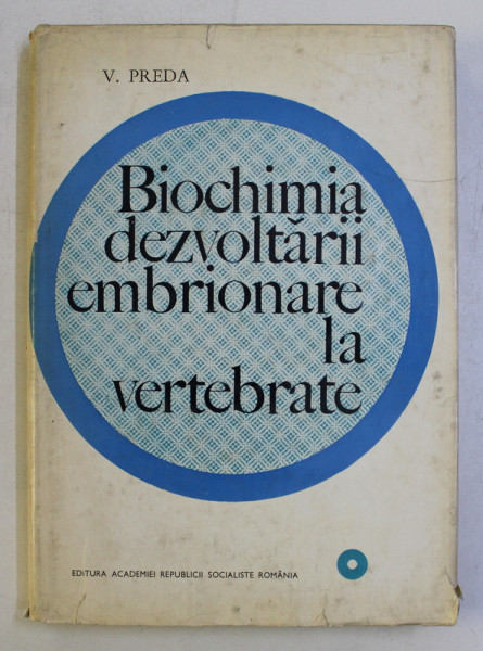 BIOCHIMIA DEZVOLTARII EMBRIONARE LA VERTEBRATE de V . PREDA , 1969