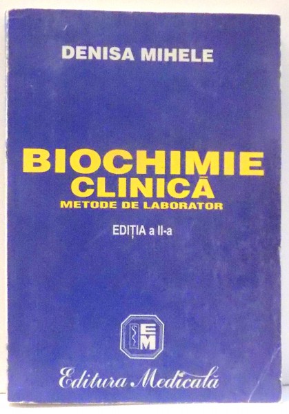 BIOCHIMIE CLINICA, METODE DE LABORATOR de DENISA MIHELE, EDITIA A II-A , 2000