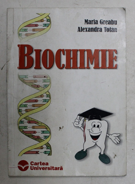 BIOCHIMIE de MARIA GREABU , ALEXANDRA TOTAN , 2003 *PREZINTA HALOURI DE APA