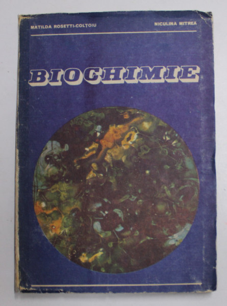 BIOCHIMIE de MATILDA ROSETTI COLTOIU , NICULINA MITREA , 1985
