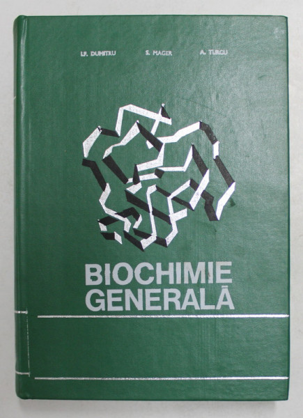 BIOCHIMIE GENERALA CU ELEMENTE DE BIOCHIMIE COMPARATA de I.F. DUMITRU, S. MAGER, 1973