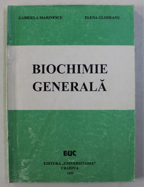 BIOCHIMIE GENERALA de GABRIELA MARINESCU si ELENA GLODEANU , 1995