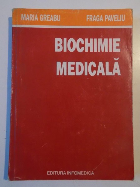 BIOCHIMIE MEDICALA, ED. A II-A de MARIA GREABU , FRAGA PAVELIU , 1999