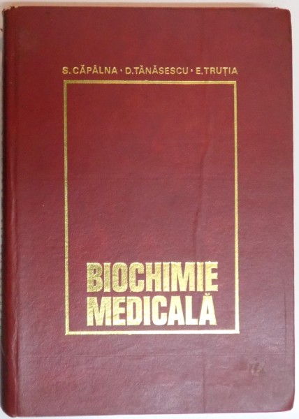 BIOCHIMIE MEDICALA de SIMION CAPALNA, DINU TANASESCU, EUGEN TRUTIA  1977