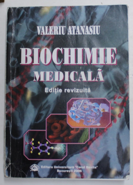 BIOCHIMIE MEDICALA, EDITIE REVIZUITA de VALERIU ATANASIU, 2006 , PREZINTA SUBLINIERI IN TEXT