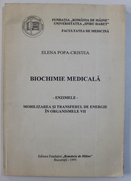 BIOCHIMIE MEDICALA - ENZIMELE - MOBILIZAREA SI TRANSFERUL DE ENERGIE IN ORGANISMELE VII de ELENA POPA - CRISTEA , 1995