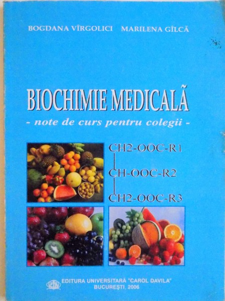 BIOCHIMIE MEDICALA , JOTE DE CURS PENTRU COLEGII de BOGDANA VIRGOLICI , MARILENA GILCA , 2006