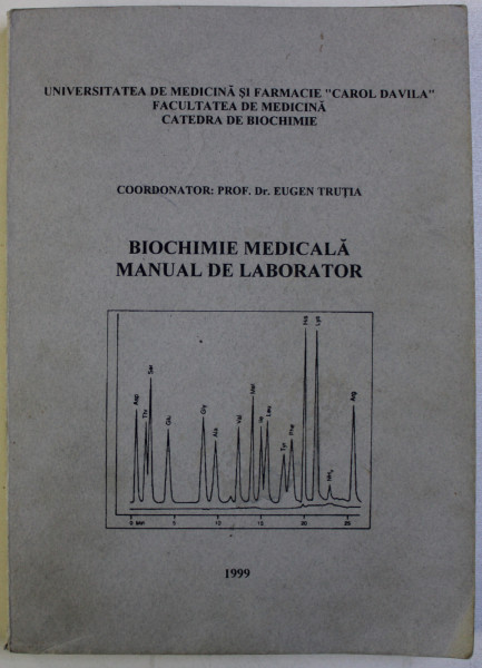 BIOCHIMIE MEDICALA - MANUAL DE LABORATOR , coordonator EUGEN TRUTIA , 1999