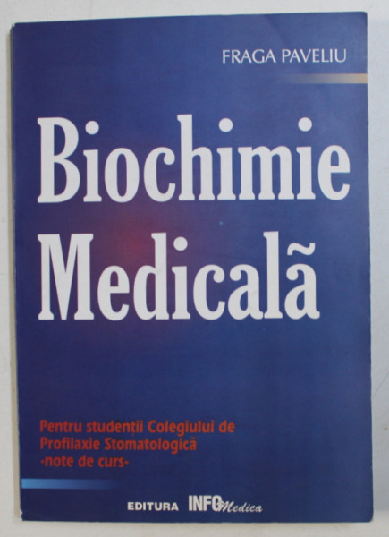 BIOCHIMIE MEDICALA - PENTRU STUDENTII COLEGIULUI DE PROFILAXIE STOMATOLOGICA  de FRAGA PAVELIU , 2000