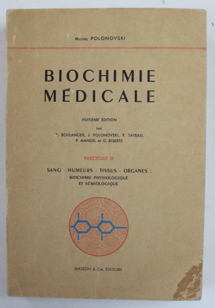 BIOCHIMIE MEDICALE par P. BOULANGER ...G. BISERTE , FASCICULE III : SANG , HUMEURS , TISSUS , ORGANES , 1968