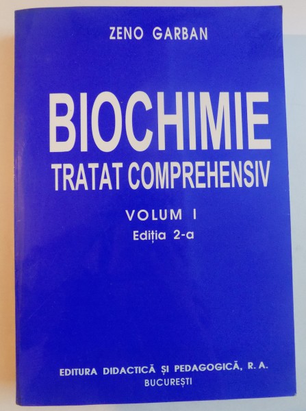 BIOCHIMIE , TRATAT COMPREHENSIV , VOLUM I , EDITIA A 2 A de ZENO GARBAN , 1999