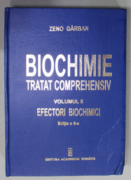 BIOCHIMIE , TRATAT COMPREHENSIV , VOLUMUL II : EFECTORI BIOCHIMICI de ZENO GARBAN , 2018 , PREZINTA URME DE INDOIRE *