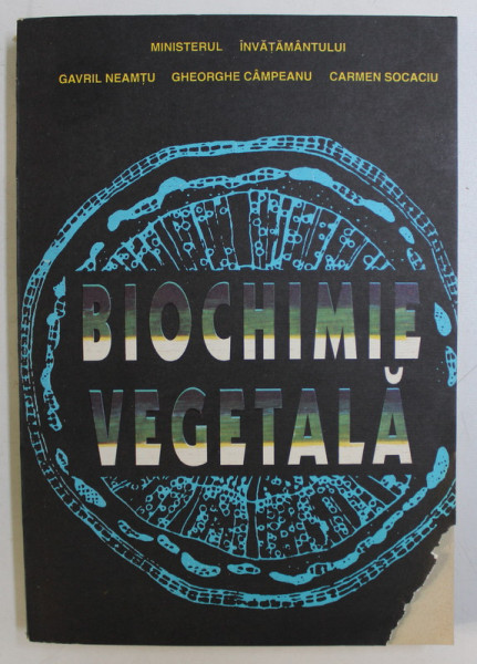 BIOCHIMIE VEGETALA (PARTEA DINAMICA) de GAVRIL NEAMTU, GHEORGHE CAMPEANU, CARMEN SOCACIU