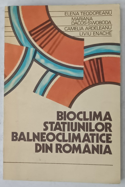 BIOCLIMA STATIUNILOR BALNEOCLIMATERICE DIN ROMANIA de ELENA TEODOREANU ...LIVIU ENACHE , 1984, DEDICATIE *