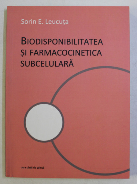 BIODISPONIBILITATEA SI FARMACOCINETICA SUBCELULARA de SORIN E . LEUCUTA , 2014