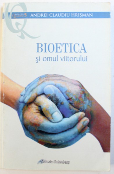 BIOETICA SI OMUL VIITORULUI de ANDREI - CLAUDIU HRISMAN , 2012