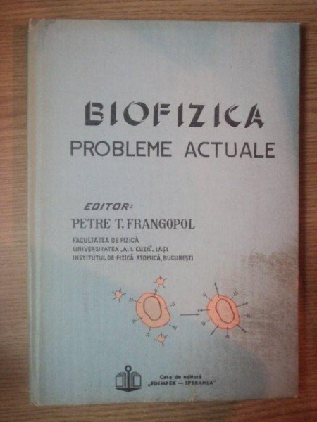 BIOFIZICA . PROBLEME ACTUALE VOL I de PETRE T. FRANGOPOL , 1992