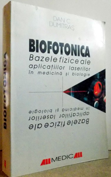 BIOFOTONICA, BAZELE FIZICII ALE APLICATIILOR LASERILOR IN MEDICINA SI BIOLOGIE de DAN C. DUMITRAS , 1999