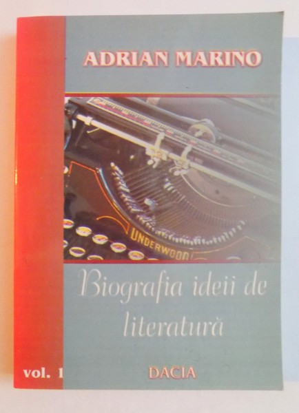 BIOGRAFIA IDEII DE LITERATURA de ADRIAN MARINO , VOL I , 2006