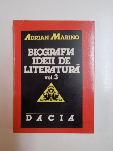 BIOGRAFIA IDEII DE LITERATURA de ADRIAN MARINO  VOL III  CLUJ-NAPOCA 1994