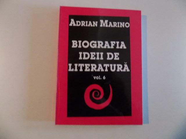 BIOGRAFIA IDEII DE LITERATURA de ADRIAN MARINO  VOL VI  CLUJ-NAPOCA 2000